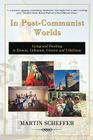 In Post-Communist Worlds: Living and Teaching in Estonia, Lithuania, Ukraine and Uzbekistan By Martin Scheffer Cover Image