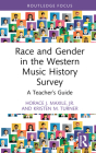 Race and Gender in the Western Music History Survey: A Teacher's Guide By Kristen M. Turner, Horace J. Maxile Jr Cover Image