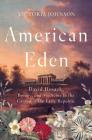 American Eden: David Hosack, Botany, and Medicine in the Garden of the Early Republic By Victoria Johnson Cover Image