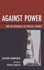 Against Power: For an Overhaul of Critical Theory By Giacomo Marramao, Patrick Camiller (Translator) Cover Image