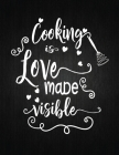Cooking is Love Made Visible: Recipe Notebook to Write In Favorite Recipes - Best Gift for your MOM - Cookbook For Writing Recipes - Recipes and Not Cover Image