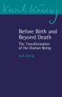 Before Birth and Beyond Death: The Transformation of the Human Being (Karl Konig Archive #20) By Karl Konig Cover Image