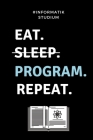 #informatik Studium Eat. Sleep. Program. Repeat.: A5 Geschenkbuch LINIERT für Informatik Studenten - Programmierer - Geschenkidee Abitur Schulabschlus By Informatik Studium Cover Image