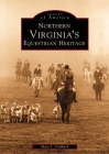 Northern Virginia's Equestrian Heritage (Images of America) By Mary Fishback Cover Image