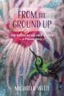 From The Ground Up: The Weltis In The New World A Pioneer Story By Michaela Welti, Frank Appleton (Transcribed by), Edgewood Community Internet Society (Photographer) Cover Image