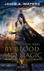 By Blood and Magic By Jamie a. Waters Cover Image