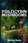 Psilocybin Mushrooms: From History to Medical Perspective, Everything You Need to Know About Magic Mushrooms. A Comprehensive Guide to Culti Cover Image