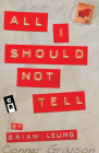 All I Should Not Tell By Brian Leung Cover Image