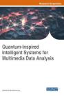 Quantum-Inspired Intelligent Systems for Multimedia Data Analysis By Siddhartha Bhattacharyya (Editor) Cover Image