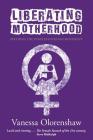 Liberating Motherhood: Birthing the Purplestockings Movement By Vanessa Olorenshaw Cover Image