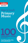 How to Teach Primary Music: 100 Inspiring Ideas Cover Image