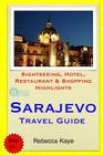 Sarajevo Travel Guide: Sightseeing, Hotel, Restaurant & Shopping Highlights By Rebecca Kaye Cover Image