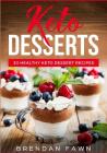 Keto Desserts: 30 Healthy Keto Dessert Recipes: Everyday Easy Keto Desserts and Sugar Free Sweet Keto Diet Desserts Cover Image