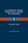 A Common Sense, Practical Guide to Divorce in New York By Lenard Marlow Cover Image