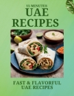 15 Minutes UAE RECIPES: Fast & Flavorful UAE Recipes Cover Image