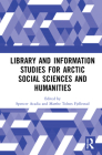 Library and Information Studies for Arctic Social Sciences and Humanities By Spencer Acadia (Editor), Marthe Tolnes Fjellestad (Editor) Cover Image