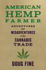 American Hemp Farmer: Adventures and Misadventures in the Cannabis Trade Cover Image