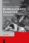 Bureaucratic Fanatics: Modern Literature and the Passions of Rationalization (Paradigms #8) By Benjamin Lewis Robinson Cover Image