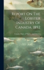 Report On The Lobster Industry Of Canada. 1892 By Canada Dept of Marine and Fisheries (Created by) Cover Image