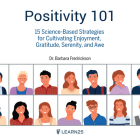 Positivity 101: 15 Science-Based Strategies for Cultivating Enjoyment, Gratitude, Serenity, and Awe Cover Image