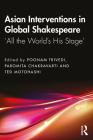 Asian Interventions in Global Shakespeare: 'All the World's His Stage' Cover Image