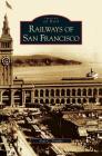 Railways of San Francisco By Paul C. Trimble Cover Image