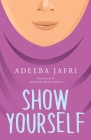Show Yourself By Adeeba Jafri Cover Image