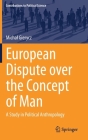 European Dispute Over the Concept of Man: A Study in Political Anthropology (Contributions to Political Science) By Michal Gierycz Cover Image