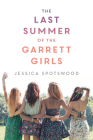 The Last Summer of the Garrett Girls By Jessica Spotswood Cover Image