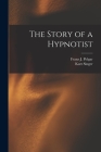 The Story of a Hypnotist By Franz J. 1900- Polgar (Created by), Kurt Singer Cover Image