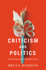Criticism and Politics: A Polemical Introduction By Bruce Robbins Cover Image