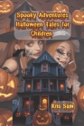 Spooky Adventures: Halloween Tales: for children 9-19 By K. N. P. Gayan Kri Sampath Wijewardhana Cover Image