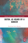 Butoh, as Heard by a Dancer (Routledge Advances in Theatre & Performance Studies) By Dominique Savitri Bonarjee Cover Image