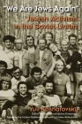 We Are Jews Again: Jewish Activism in the Soviet Union (Modern Jewish History) By Yuli Kosharovsky, Ann Komaromi (Editor), Stefani Hoffman (Translator) Cover Image