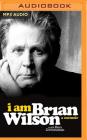 I Am Brian Wilson: A Memoir By Brian Wilson, Ben Greenman, Fred Berman (Read by) Cover Image