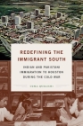 Redefining the Immigrant South: Indian and Pakistani Immigration to Houston During the Cold War (New Directions in Southern Studies) By Uzma Quraishi Cover Image