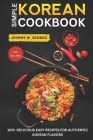 Simple Korean Cookbook: 100+ Delicious Easy Recipes for Authentic Korean Flavors Cover Image