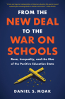 From the New Deal to the War on Schools: Race, Inequality, and the Rise of the Punitive Education State (Justice) By Daniel S. Moak Cover Image