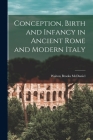Conception, Birth and Infancy in Ancient Rome and Modern Italy By Walton Brooks 1871- McDaniel Cover Image