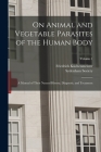 On Animal and Vegetable Parasites of the Human Body: A Manual of Their Natural History, Diagnosis, and Treatment; Volume 1 By Friedrich Küchenmeister, Sydenham Society (Created by) Cover Image