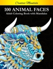 100 Animal Faces - Adult Coloring Book with Mandalas: Stress Relieving Mandala Animal Designs. Animals Coloring Book For Adult with Mandala By Creative Mandala Cover Image