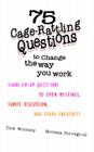 75 Cage Rattling Questions to Change the Way You Work: Shake-Em-Up Questions to Open Meetings, Ignite Discussion, and Spark Creativity By Dick Whitney, Melissa Giovagnoli Cover Image