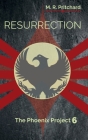 Resurrection (The Phoenix Project Book Six) By M. R. Pritchard Cover Image