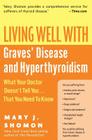 Living Well with Graves' Disease and Hyperthyroidism: What Your Doctor Doesn't Tell You...That You Need to Know By Mary J. Shomon Cover Image