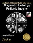 Diagnostic Radiology: Paediatric Imaging [With CDROM] (Anshan Gold Standard Mini Atlas) Cover Image