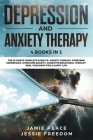 Depression and Anxiety Therapy: 4 Books in 1: The Ultimate Guide to: Anxiety Therapy, Overcome Depression, Overcome Anxiety, Cognitive Behavioral Ther By Jessie Freedom, Jamie Peace Cover Image