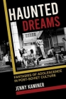 Haunted Dreams: Fantasies of Adolescence in Post-Soviet Culture By Jenny Kaminer Cover Image