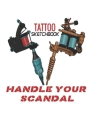 HANDLE YOUR SCANDAL tattoo sketchbook: with detailed pages for tatoo artist 100pages Cover Image