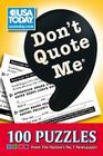 Don't Quote Me: 100 Puzzles from The Nation's No. 1 Newspaper (USA Today Puzzles) By USA TODAY Cover Image