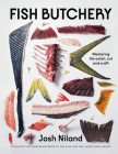 Fish Butchery: Mastering The Catch, Cut, And Craft Cover Image